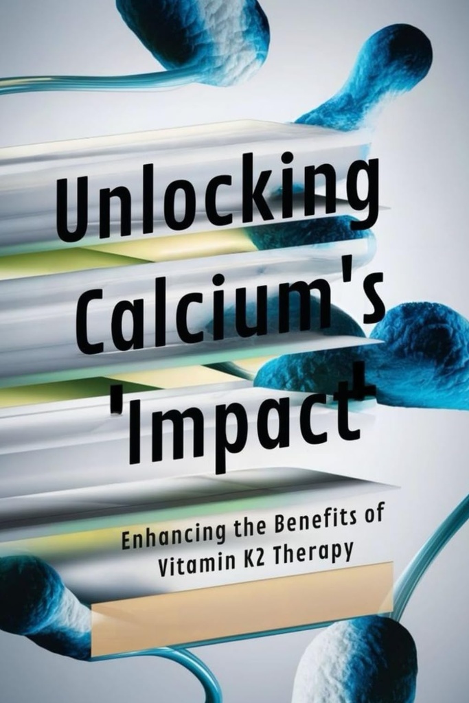 Unlocking Calcium 's Impact: Forbedret fordelene ved vitamin K2 terapi