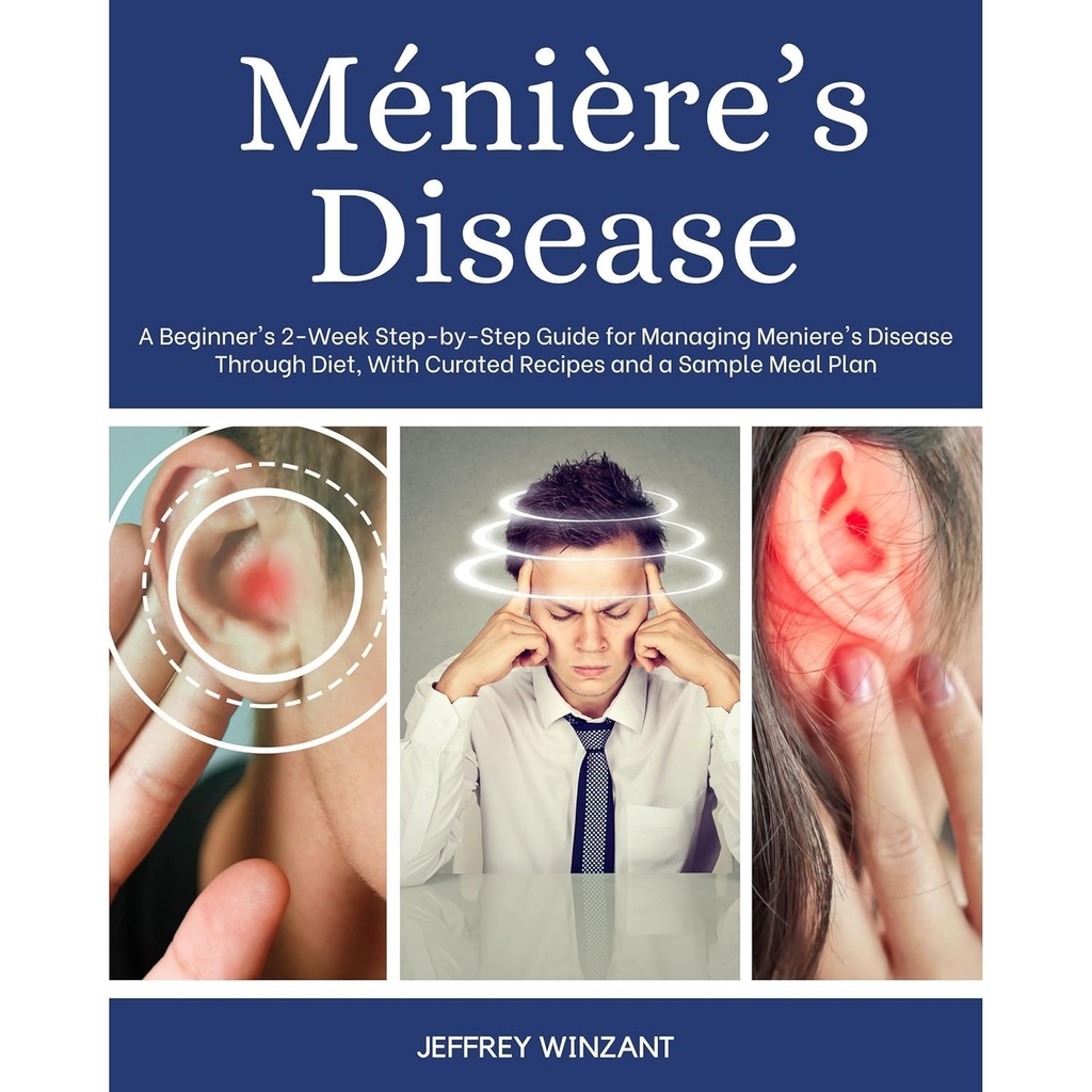 Ménières sygdom: A Beginner 's 2- Week Sted- by- Step Guide for Managing Meniere' s sygdom gennem kost, med kurerede opskrifter og en prøve målplan