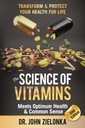 Videnskaben af vitaminer Meets Optimum Sundhed & fælles sans: Transform & Beskyt dit helbred for livet