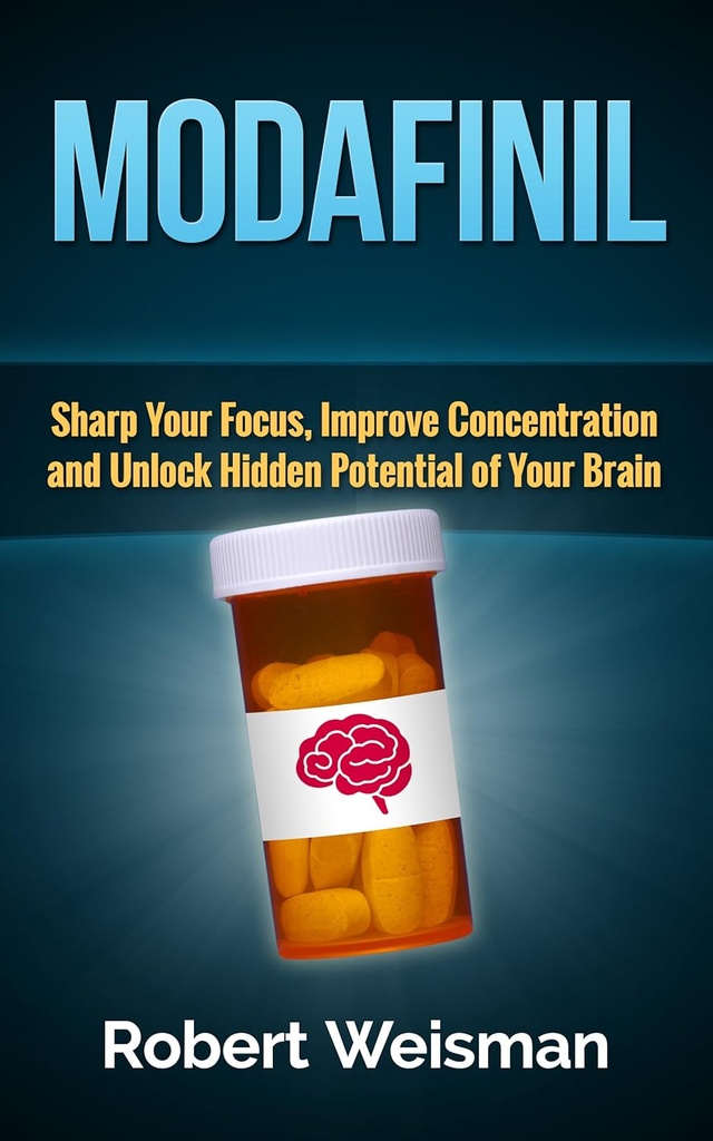 Modafinil: Sharp Your Focus, Forbedre koncentrationen og låse skjult potentiale af din hjerne (Stærk Body, Smart Brain Book 3)