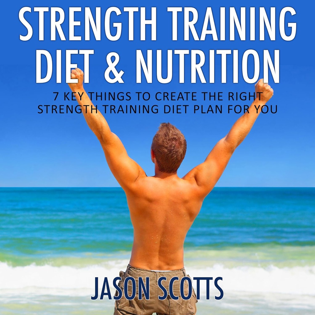 Strength Training Diet & Nutrition: 7 Vigtige ting at skabe den rigtige styrke Training Diet Plan for dig (Ultimate How to Guides)