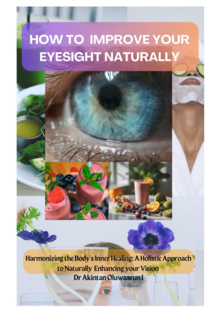 HVORDAN FORBEDRE DU ØVRIGE: Harmonisering af kroppens indre healing: En holistisk tilgang til naturligt at forbedre din vision