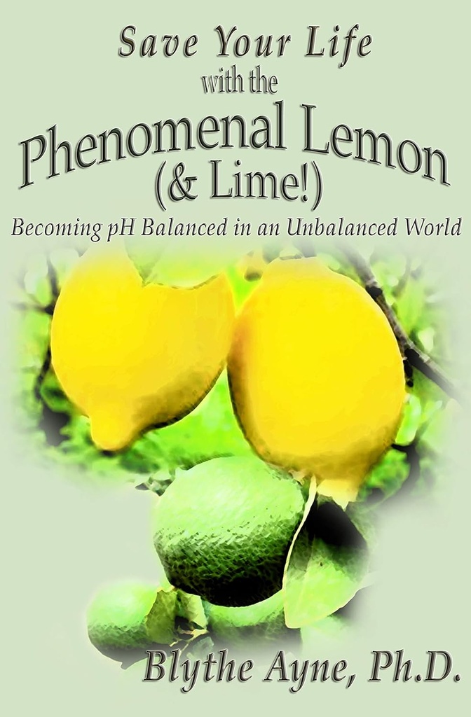 Gem dit liv med den fænomenale Lemon & Lime: bliver pH afbalanceret i en ubalanceret verden (Hvordan at redde dit liv)
