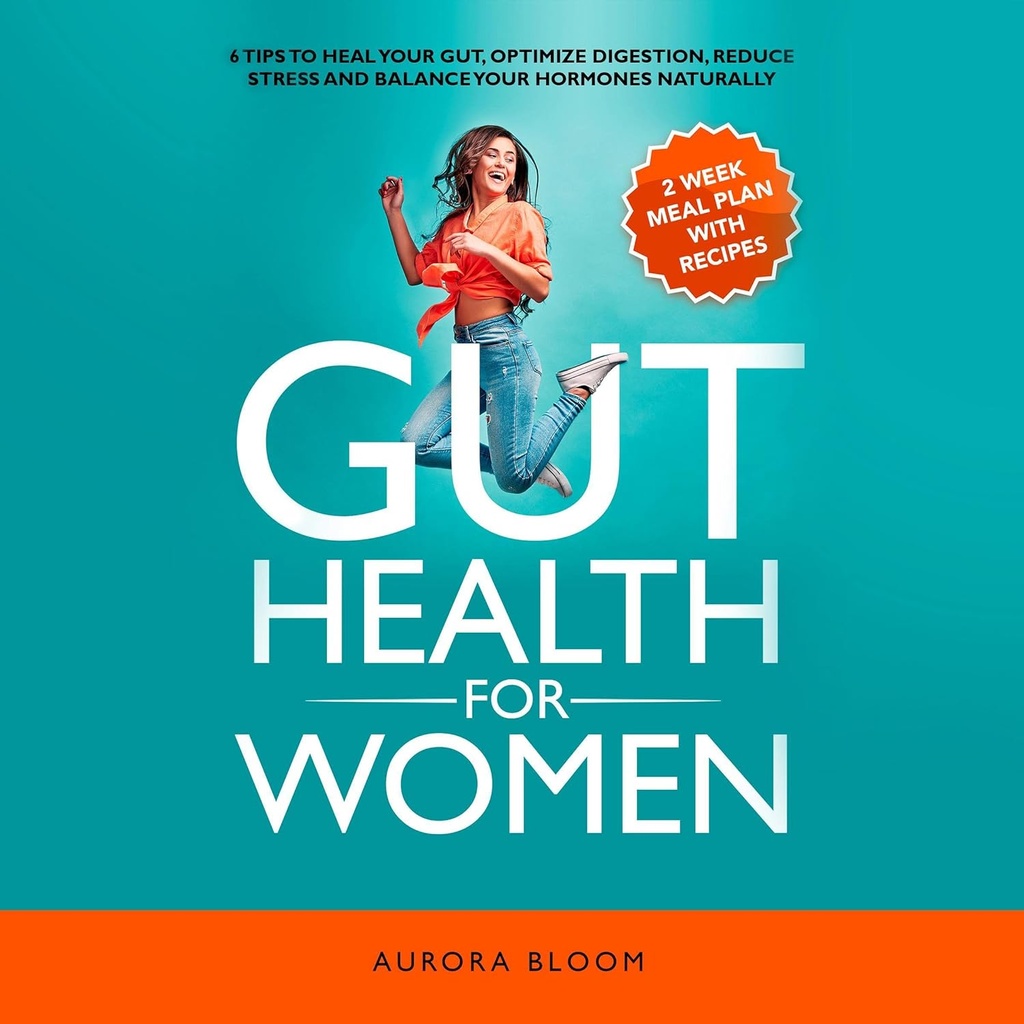Gut sundhed for kvinder: 6 tips til at heale din Gut, optimere fordøjelse, reducere stress, og Balance dine Hormon naturligt