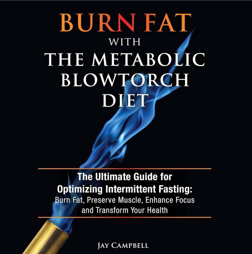Burn Fat med den metaboliske Blowfach Diet: Den ultimative guide til optimering intermitterende Fasting: Burn Fat, Preserve Muscle, Forbedre fokus og omdanne dit helbred