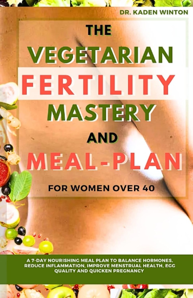 Vegetarisk frugtbarhed Master- og målplan for kvinder over 40: En 7-dages nærende målplan til balance Hormon, Reducere inflation, forbedre menstruation, ægkvalitet og hurtig graviditet