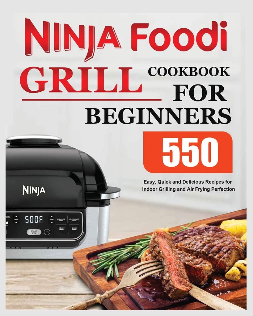 Ninja Foodi Grill kogebog til begyndere: Nem, hurtig og lækker opskrifter til indendørs grill og luft stegning perfektion