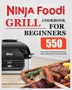 Ninja Foodi Grill kogebog til begyndere: Nem, hurtig og lækker opskrifter til indendørs grill og luft stegning perfektion