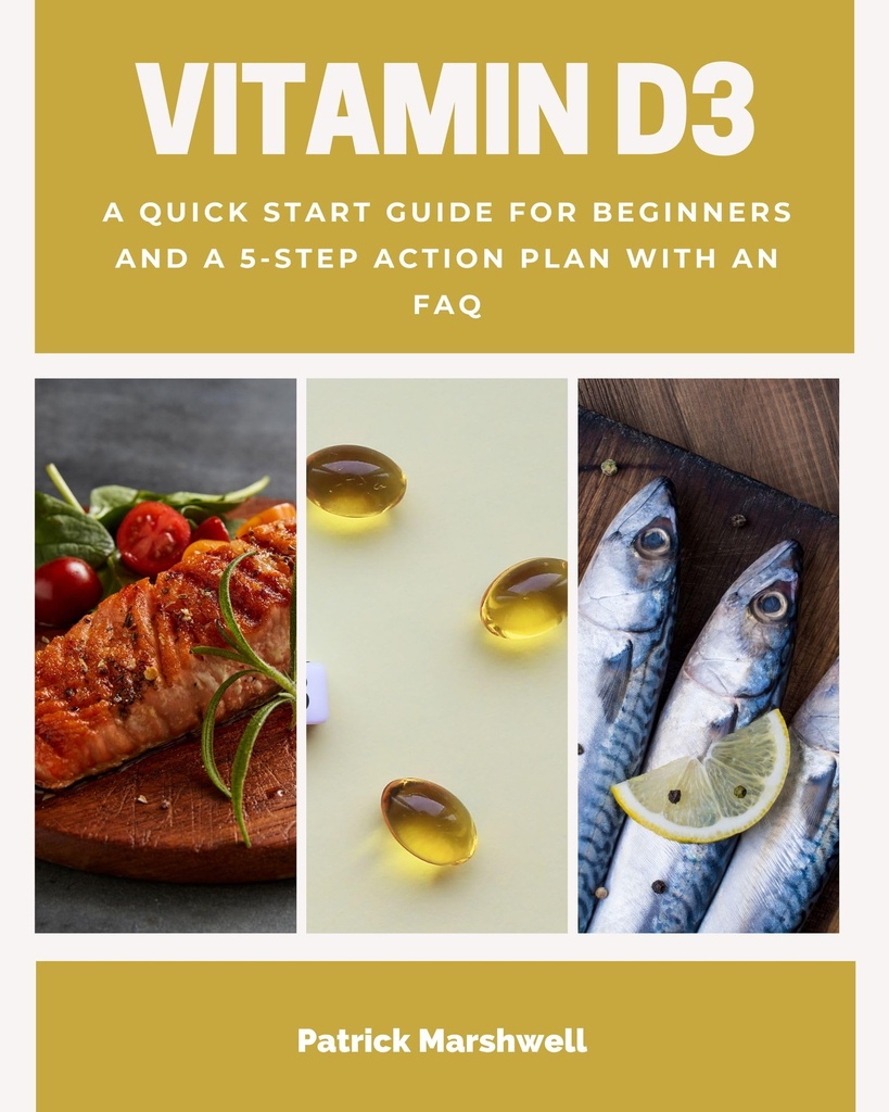 Vitamin D3: A Quick Start Guide for Beginners, With a 5-Step Action Plan With an FAQ