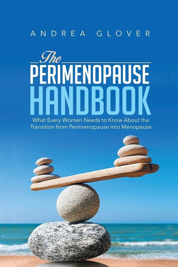 THE PERIMENOPAUSE HANDBOOK: What Every Women Need to Know About the Transition from Perimenopause into Menopause