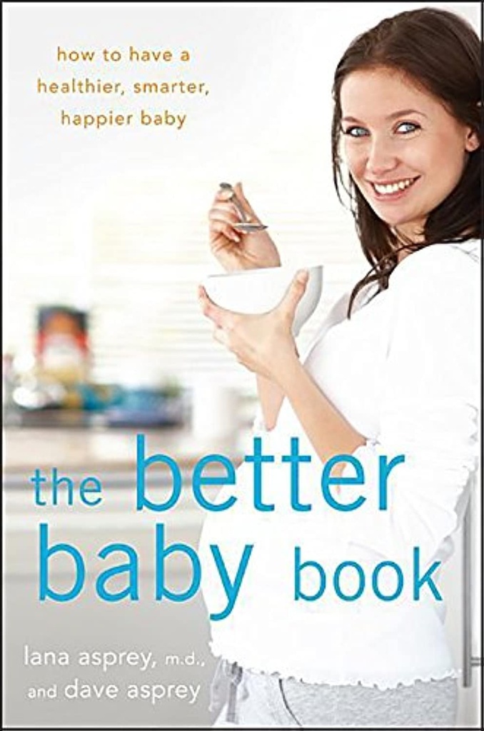 Den bedre Baby Book: Hvordan at have en sundere, smartere, Happier Baby