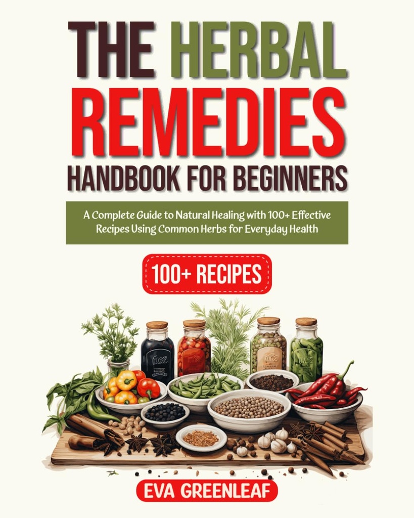 The Herbal Remedies Handbook for Begyndere: En komplet guide til naturlig healing med 100 + effektive opskrifter ved hjælp af fælles urter for hverdagens sundhed (Homestead Survival & Wellness Collection)
