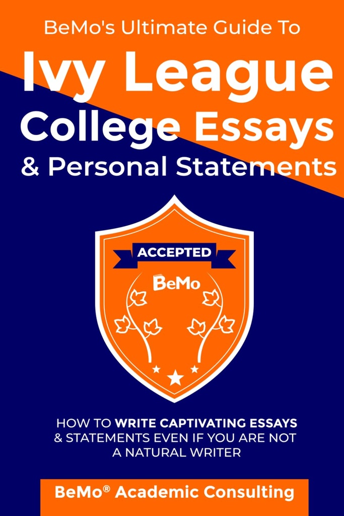 BeMo 's ultimative guide til Ivy League College Essays & Personlige erklæringer: Hvordan man skriver fængslende Essays og erklæringer selv hvis du ikke er en naturlig forfatter