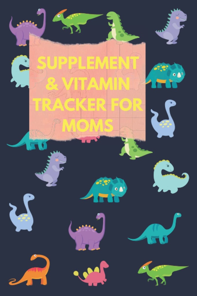Supplement og Vitamin Tracker til mødre: Brug denne søde dinosaur medicin logbog til at spore medicin / supplement / Vitamin, Indtagelse tid, dosering & søvn... For kvinder, Fertilitet & Mood Supplement,