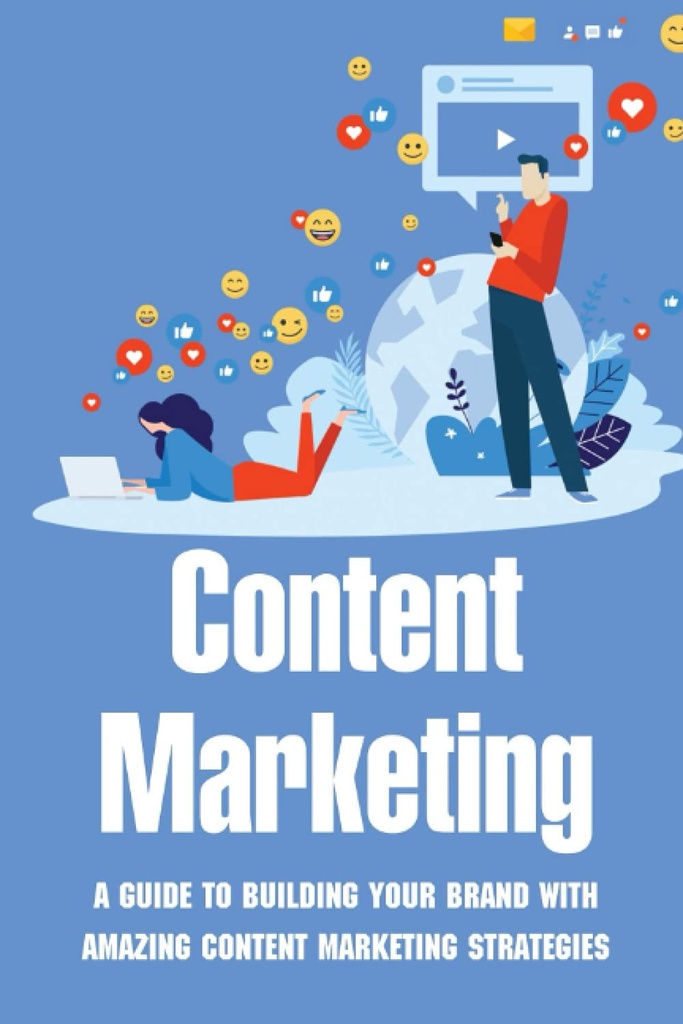 Content Marketing: A Guide To Building Your Brand With Amazing Content Marketing Strategies: Video Marketing Strategy