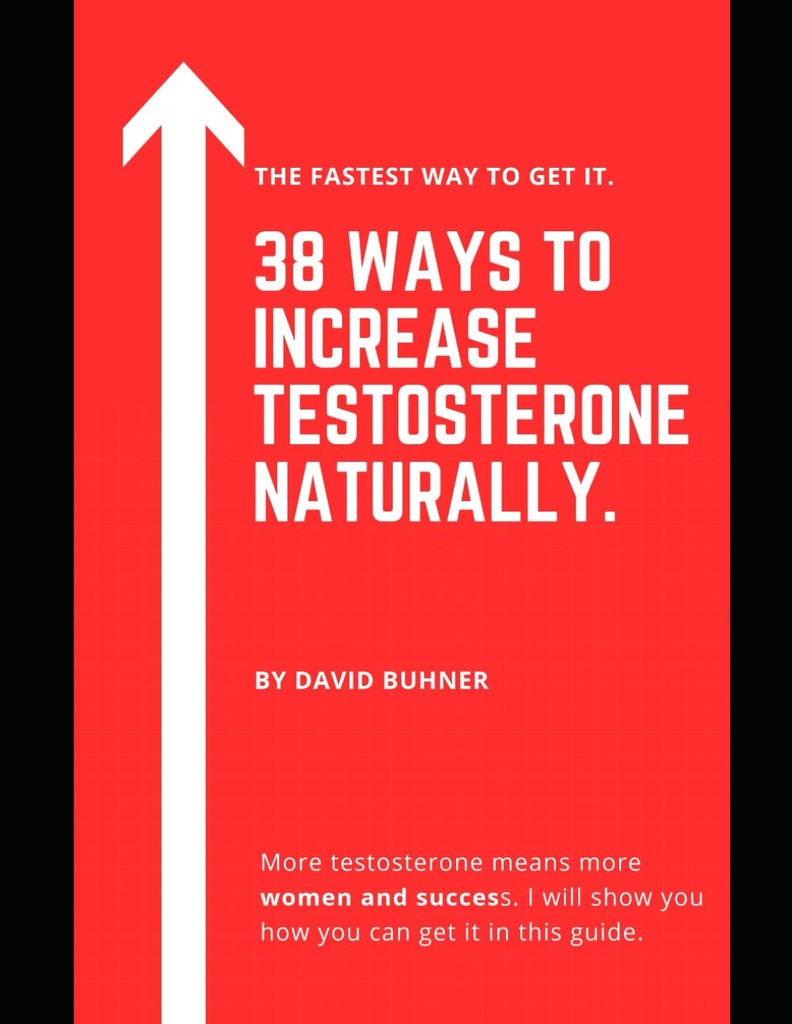 38 Måder at øge Testosteron naturligt.: Kosttilskud, mad og livsstil vaner til at omfavne din sande maskulinitet og forbedre din seksuelle sundhed.