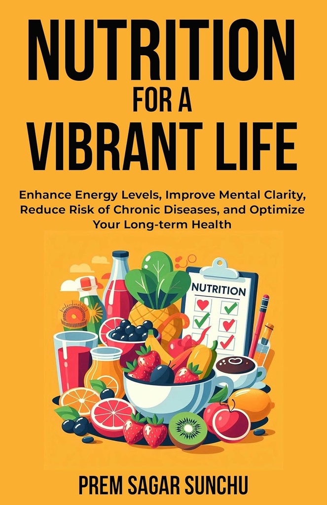 Nutrition For A Vibrant Life: Forbedre energiniveauer, forbedre mental Klarhed, reducere risikoen for kroniske sygdomme, og optimere din lange term- sundhed (holistisk velvære: A Journey to Balance Book 2)