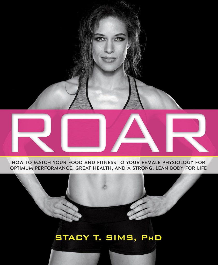 ROAR: Hvordan at matche din mad og fitness til din unikke kvindelige fysiologi for optimal ydeevne, Great Health, og en stærk, Lean Body for Life