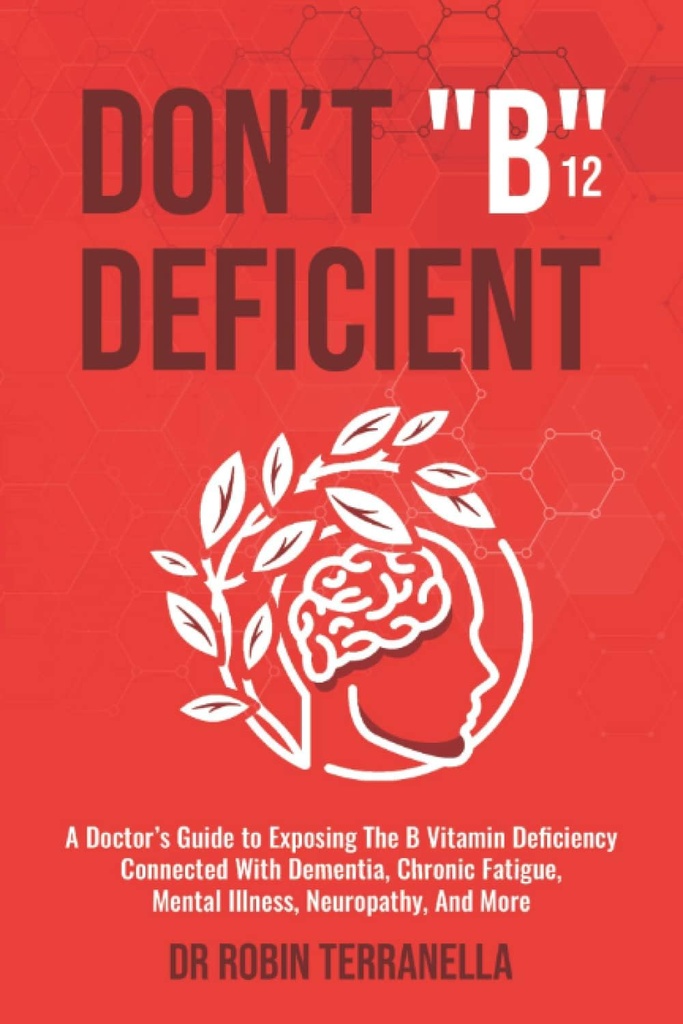 Må ikke "B12" Mangel: En læges Guide til at afsløre B-vitaminmangel forbundet med demenssygdomme, kronisk træthed, mental sygdom, neuropati, og mere.