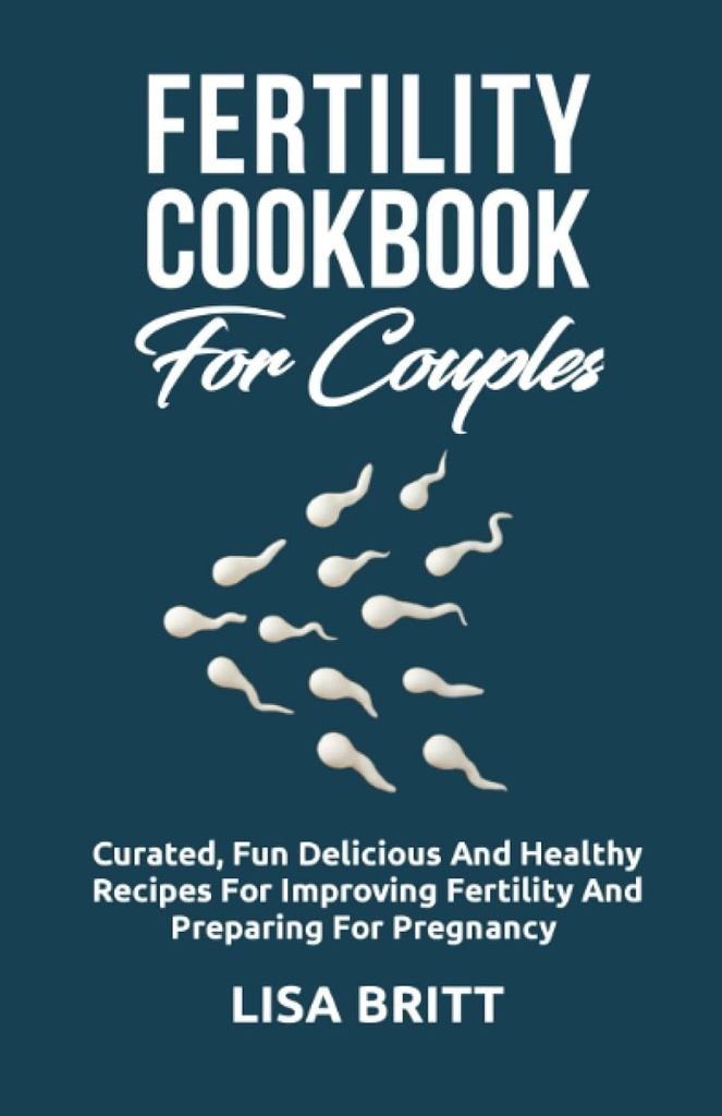 FERTILITY COOKBOOK FOR COUPLES: Kurerede sjove, lækre og sunde opskrifter til forbedring af fertilitet og forberedelse til graviditet