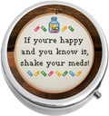 If You're Happy and You Know It Shake Your Meds Medicine Pill Box