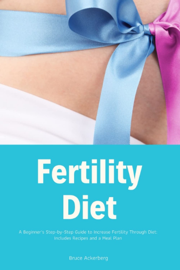 Fertility Diet: En begynders sted- by- step Guide til at øge fertilitet gennem kost: Inkluderer opskrifter og en målplan