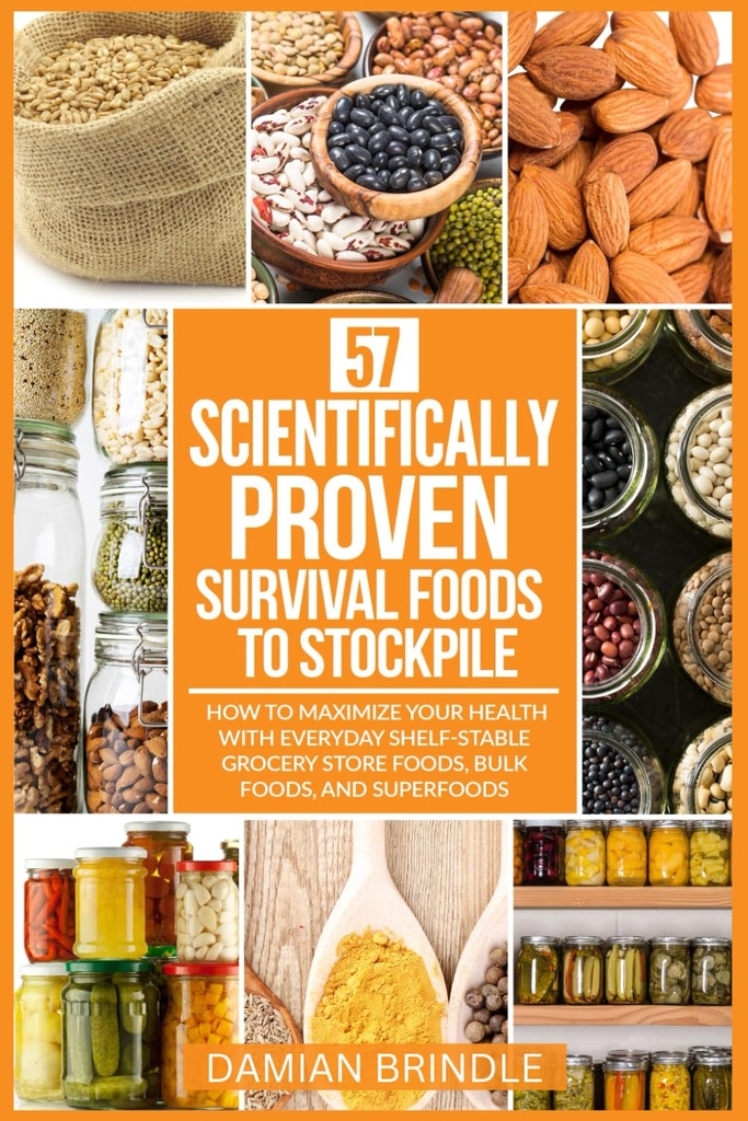 57 Videnskabeligt-bevist overlevelse fødevarer til lager: Hvordan at maksimere dit helbred med hverdagen Shelf-Stable Grocery Store fødevarer, Bulk fødevarer, og superfood (The Survival Collection)