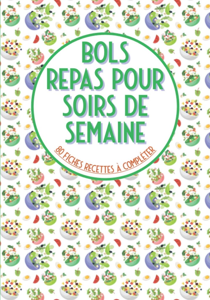 Bols repas pour soirs de semaine 80 fiches recettes à compléter: Livre de cuisine à remplir Yesterbouddha bowls poke bowl cake bowl et pour vos recettes préférées en bol Yestergrande format (French Edition)