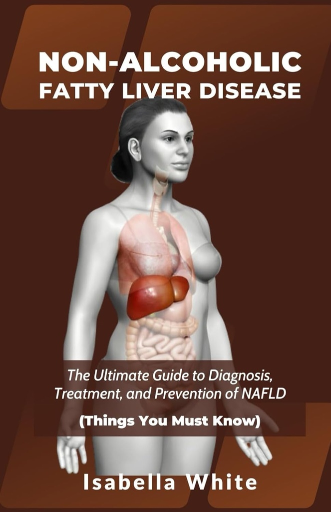 NON- ALKOHOLISK FATTY LIVER SYGDOMME: Den ultimative guide til diagnosticering, behandling og forebyggelse af NAFLD (Ting, du skal vide)