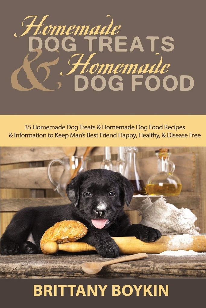 Hjemmelavet Dog Treats og Hjemmelavet Hund Mad: 35 Hjemmelavet Hund Treats og Hjemmelavet Hund Opskrifter og oplysninger til at holde menneskets bedste ven glad, sund og sygdom fri