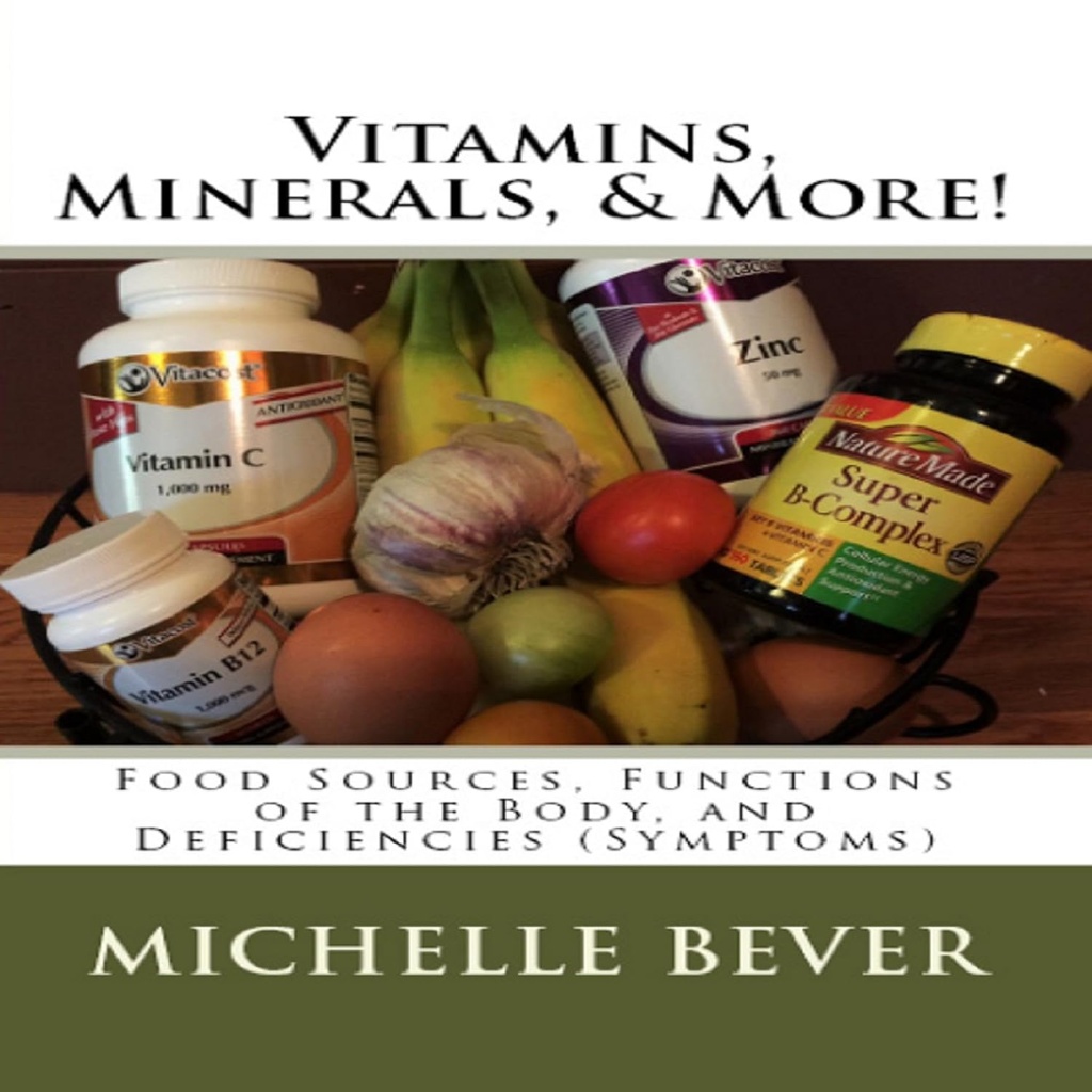 Vitaminer, mineraler, & mere!: Fødevarekilder, funktioner i kroppen, og mangler (Symptomer)