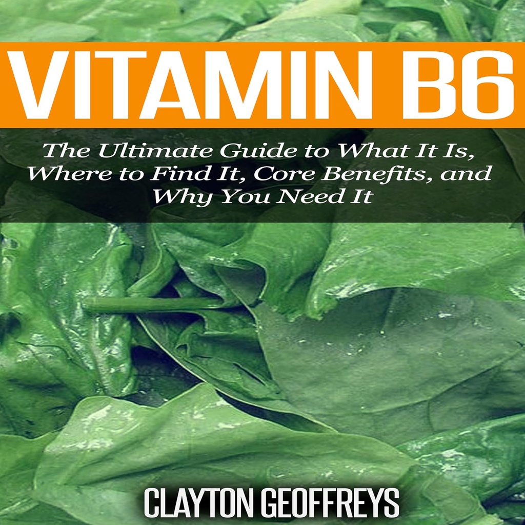 Vitamin B6: Den ultimative guide til, hvad det er, Hvor man kan finde det, Kernefordele, og hvorfor du har brug for det