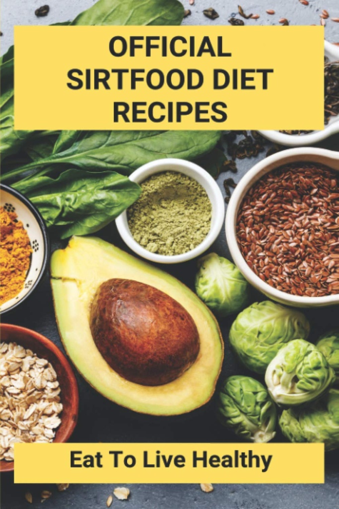 Officiel Sirtfood Diet Opskrifter: Spis for at leve sundt: Sirtfood Diet Plan