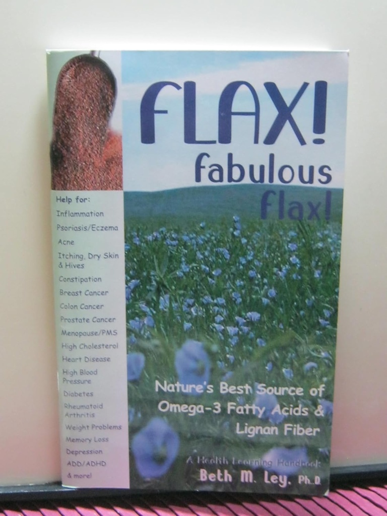 Flax! Fabulous Flax: Nature's Best Source of Omega-3 Fatty Acids and Lignan Fiber! (Health Learning Handbook)