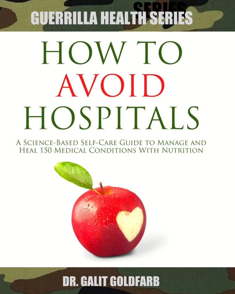 Hvordan man undgår hospitaler: En Science- Based Self- Care Guide til at heale eller administrere 150 medicinske forhold med ernæring (Guerilla Sundhed og Wellness Series)