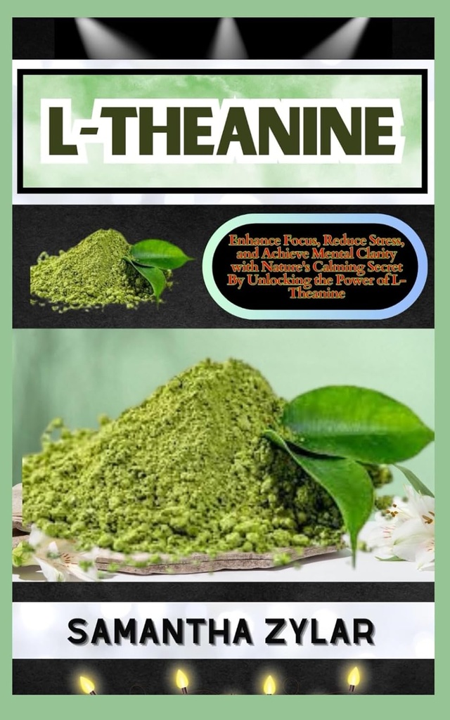 L-THEANINE: Forbedre fokus, reducere stress, og opnå mental klarhed med naturens beroligende hemmelighed ved at frigøre kraft L-Theanine