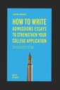 Opnåelse af adgang: Sådan skriver du optagelse Essays at styrke dit kollegium ansøgning: Skrivning af en succesfuld optagelse Essay: Hvordan får du adgang til top colleges