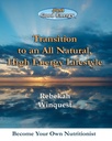 Transition to an All Natural, High Energy Lifestyle: Become Your Own Nutritionist