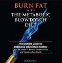 Burn Fat med den metaboliske Blowfach Diet: Den ultimative guide til optimering intermitterende Fasting: Burn Fat, Preserve Muscle, Forbedre fokus og omdanne dit helbred