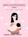 BREASTFEEDING BOOKS FOR FIRST TIME MOMS: NEWBORN JOURNAL TRACKER: Feeding Log also Baby Daily Log Book and Pregnancy Journal and Silicone Pump Milk ... on The Potty Book and Infant Sleep Tracker