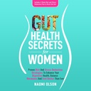 Gut Health Secrets for Women: Proven Diet & Stress Reduction Strategies to Enhance Your Digestive Health, Balance Hormones, and Feel Better than Ever