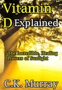 Vitamin D Explained - The Incredible, Healing Powers of Sunlight